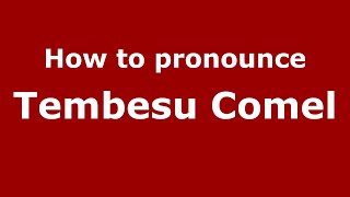 How to pronounce Tembesu Comel