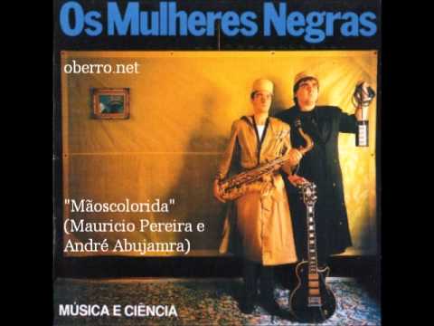Os Mulheres Negras - Mãoscolorida (Mauricio Pereira / André Abujamra)