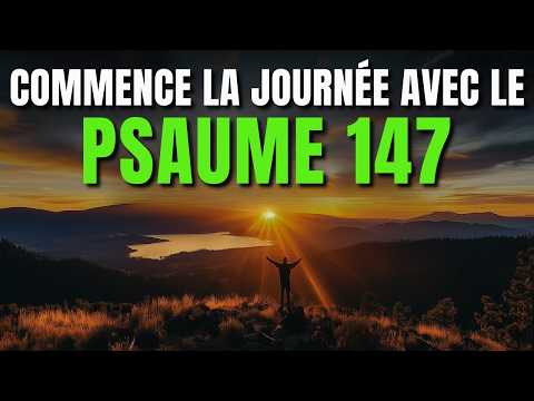 PRIÈRE DU MATIN AVEC PSAUME 147 | PUISSANTE PRIÈRE DE GUÉRISON ET DE RENOUVELLEMENT DU CŒUR