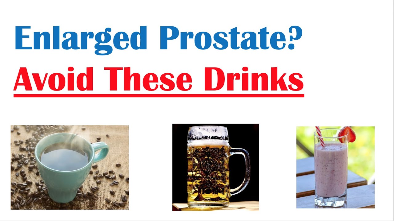 Beverages to Avoid with Enlarged Prostate | Reduce Symptoms of Benign Prostatic Hyperplasia