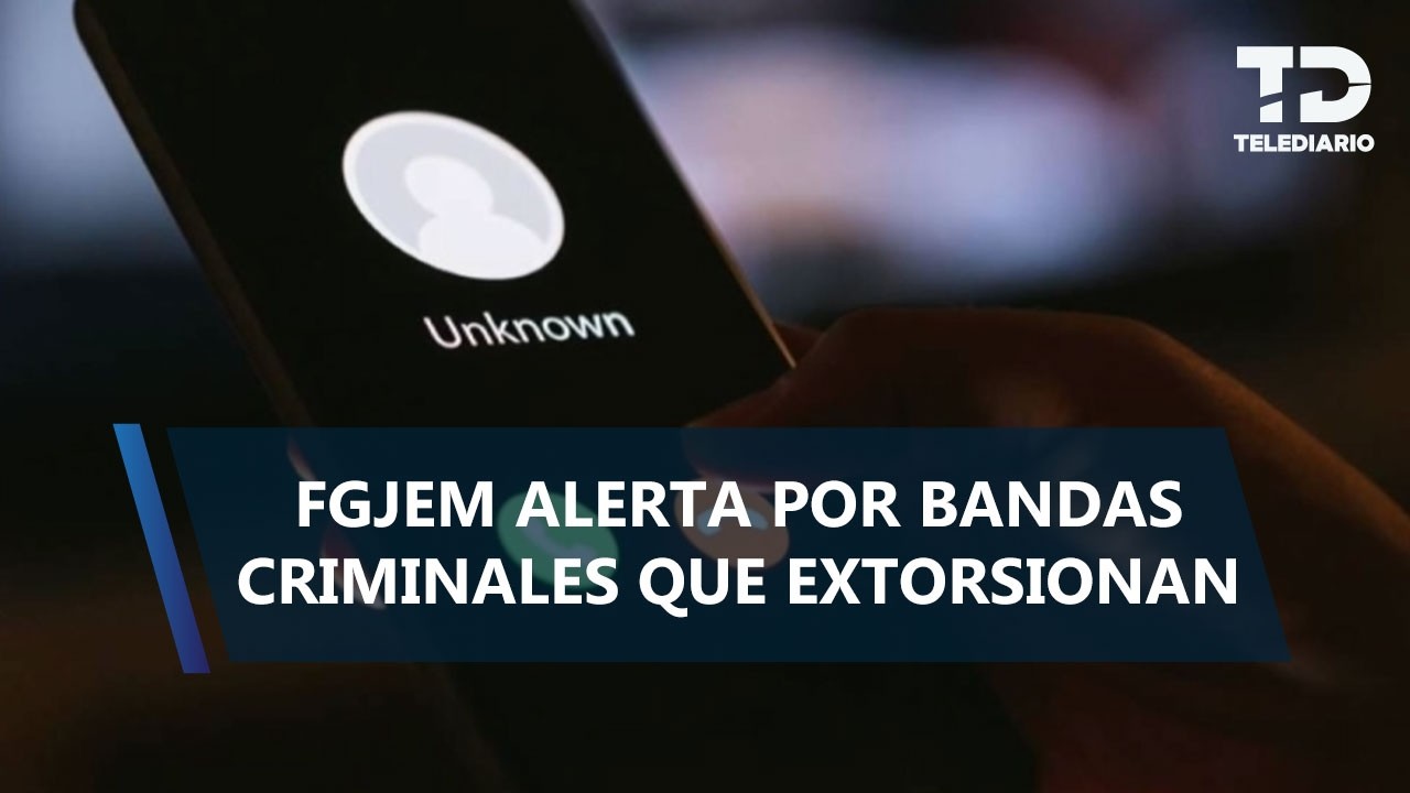 Fiscalía del Edomex identifica 30 grupos criminales dedicados a la extorsión