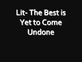 Lit- The Best Is Yet To Come Undone