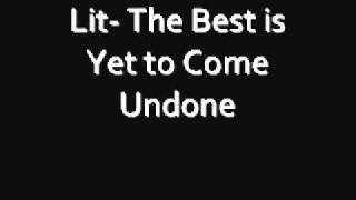 Lit- The Best Is Yet To Come Undone