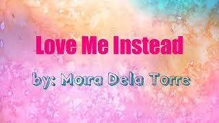 LOVE ME INSTEAD BY MOIRA DELA TORRE | LYRICS