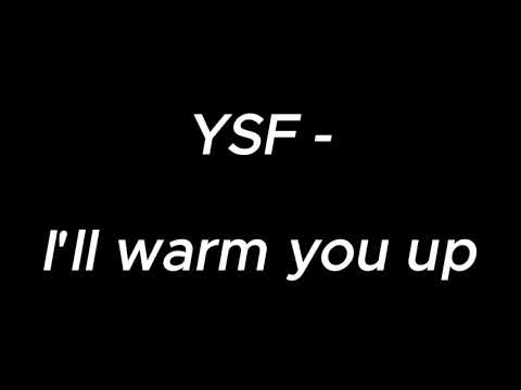 I'll warm you up - YSF