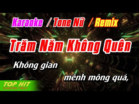 Trăm Năm Không Quên Remix Karaoke Tone Nữ | Nhạc Sống Phối Mới Chuẩn TOP HIT KARAOKE