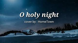 O Holy night - HomeTown (Lyrics)(1080P_HD)