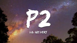Lil Uzi Vert - P2 (Lyrics) [XO TOUR LLIF3 Part 2]