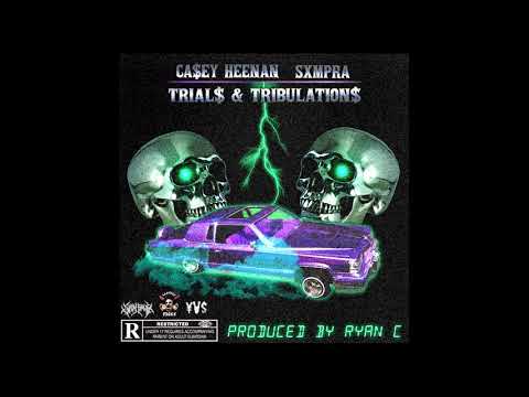 CA$EY HEENAN x SXMPRA - TRIAL$ & TRIBULATION$ (prod. Ryan C)