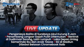 LIVE UPDATE SIANG: Penganiayaan Balita Surabaya, Penambang Tertimbun Longsor Gajah Putih Ditemukan