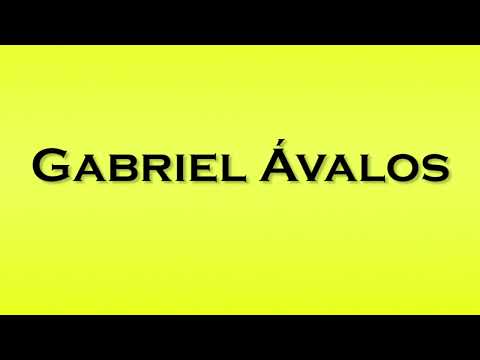 Pronunciation of Gabriel Avalos