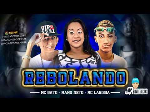 MC GATO, MANO NETO E MC LARISSA - REBOLANDO - MUSICA NOVA 2018