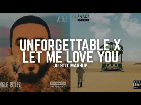 UNFORGETTABLE X LET ME LOVE YOU (Justin Bieber, French Montana, Dj Snake, R3hab) [Jr Stit Mashup]