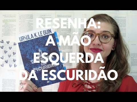 RESENHA: A MÃO ESQUERDA DA ESCURIDÃO (URSULA K. LE GUIN)