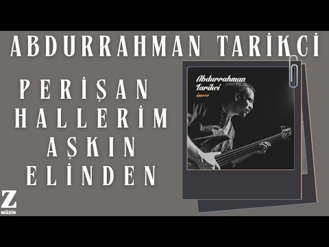 Abdurrahman Tarikci - Perişan Hallerim Aşkın Elinden I İmece 2014 © Z Müzik