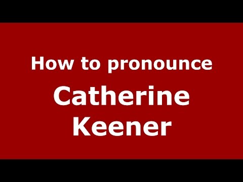 How to pronounce Catherine Keener (American English/US)  - PronounceNames.com