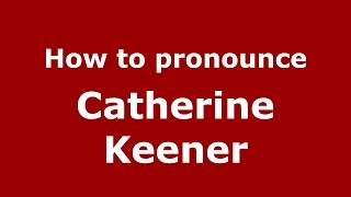 How to pronounce Catherine Keener