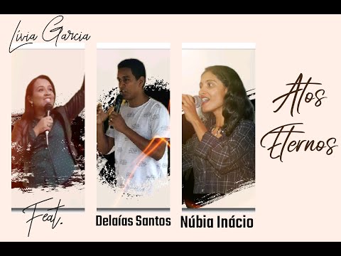 ATOS ETERNOS I COVER I Lívia Garcia feat.Delaías Santos e Núbia Inácio