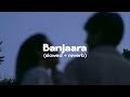 Banjaara (Slowed + Reverb) Ek Villain 
