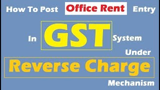Chapter -17 : Office Rent Entry Under Reverse Charge Mechanism.