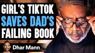 Girl&#39;s TIKTOK SAVES DAD&#39;S Failing BOOK, What Happens Is Shocking | Dhar Mann