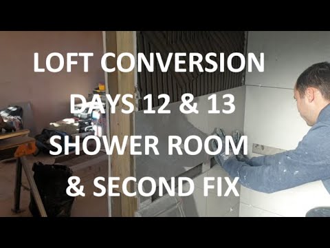 LOFT CONVERSION DAYS 12 & 13 - Shower Room Full Tile & Second Fix - Days 12 & 13 of 18