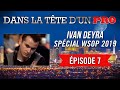 Dans la Tête d'un Pro : Ivan Deyra aux WSOP 2019 (7)
