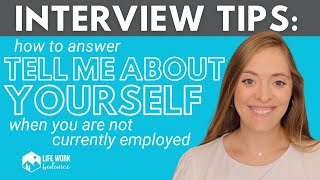 How to Answer the Interview Question, “Tell Me About Yourself” When You are Unemployed **EXAMPLES**