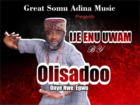 Olisadoo Onye nwe egwu-  Ije enu uwam