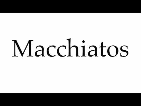 How to Pronounce Macchiatos