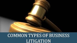 Common Types of Business Litigation: A Guide for California Residents