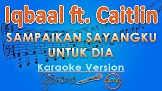 Iqbaal ft. Caitlin - Sampaikan Sayangku Untuk Dia (Karaoke) | GMusic