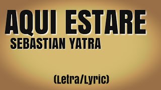 Sebastian Yatra - Aqui estaré (Letra)