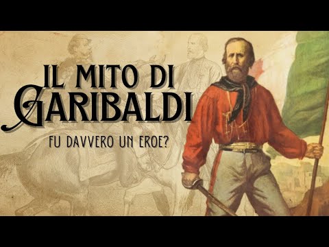 Il mito di Garibaldi - Fu davvero un eroe?