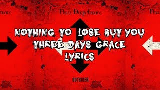 Nothing To Lose But You (Lyrics) - Three Days Grace HD