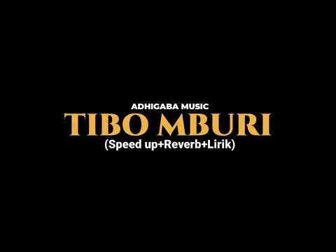 TIBO MBURI-ADHIGABA MUSIC (Speed up+Reverb+Lirik)