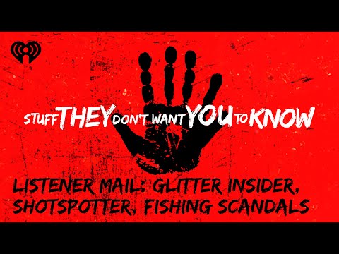 Listener Mail: Glitter Insider, Shotspotter, Fishing Scandals | STUFF THEY DON'T WANT YOU TO KNOW
