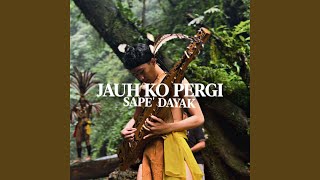 Download lagu JAUH KO PERGI SAPE DAYAK mp3