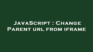 JavaScript : Change Parent url from iframe