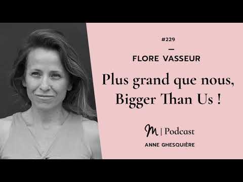 #229 Flore Vasseur : Plus grand que nous, Bigger Than Us !