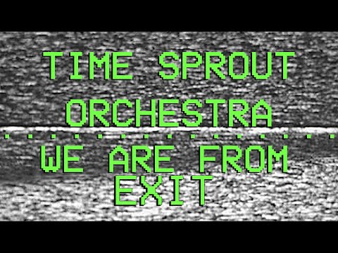 Time sprout orchestra - TIME SPROUT ORCHESTRA - WE ARE FROM EXIT