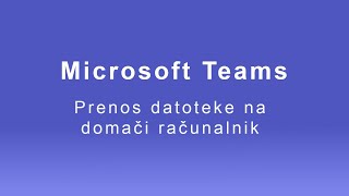 MS Teams - Datoteke: Prenos datoteke na domači računalnik