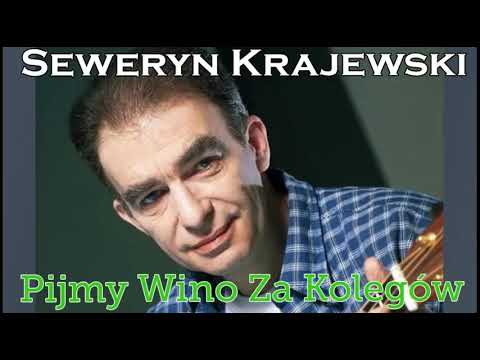 SEWERYN KRAJEWSKI  - Pijmy Wino Za Kolegów