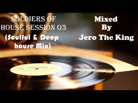 Deep House Mix | SolDiers Of House Session 03 Soulful & Deep House Mix Mixed By Jero The King