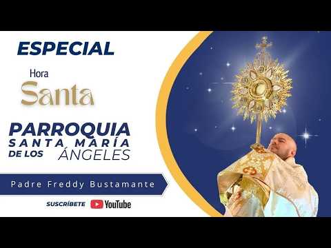 Especial Hora Santa  -  Parroquia Santa María de los Ángeles (Retransmisión)