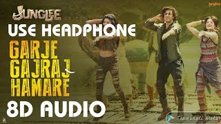 (8D AUDIO)Junglee: Garje Gajraj Hamare |Vidyut J| Navraj H,Hamsika,Gulshan K|Sameer Uddin| Radhika R