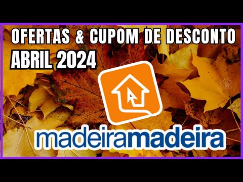Ofertas e Cupom de Desconto Madeira MAdeira Abril 2024