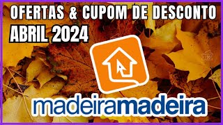 Ofertas e Cupom de Desconto Madeira MAdeira Abril 2024