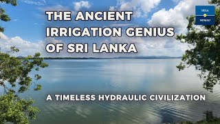 The Ancient Irrigation Genius of Sri Lanka