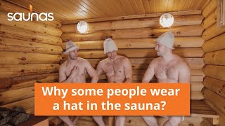 Why do some people wear a hat in the sauna?